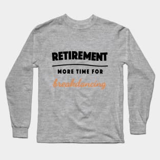 Retirement Gift Retired Elderly Party Breakdance Long Sleeve T-Shirt